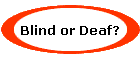 Blind or Deaf?