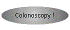 Colonoscopy !